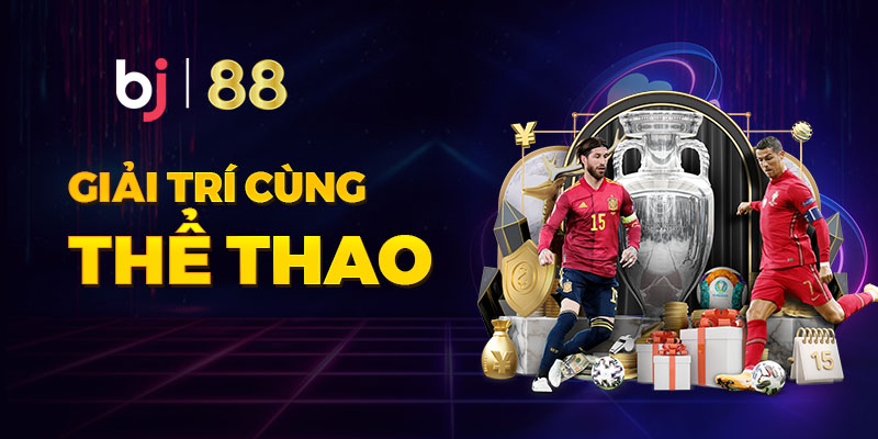BJ88 cung cấp 6 sảnh chơi cá cược thể thao BJ88 cung cấp 6 sảnh chơi cá cược thể thao