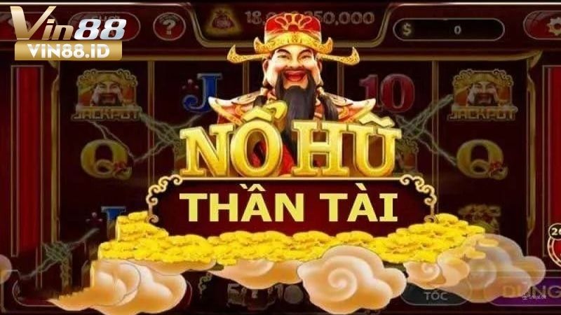Thần Tài Giáng Lâm - Trò Chơi Nổ Hũ Cực Hấp Dẫn Tại VIN88 Giới thiệu về nổ hũ thần tài